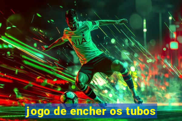 jogo de encher os tubos